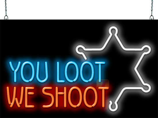 You Loot We Shoot Neon Sign