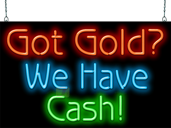 Got Gold? We Have Cash! Neon Sign